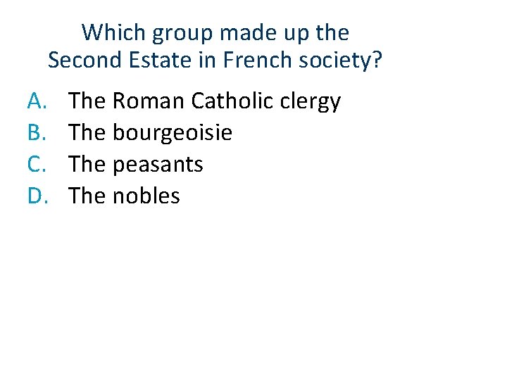 Which group made up the Second Estate in French society? A. B. C. D.