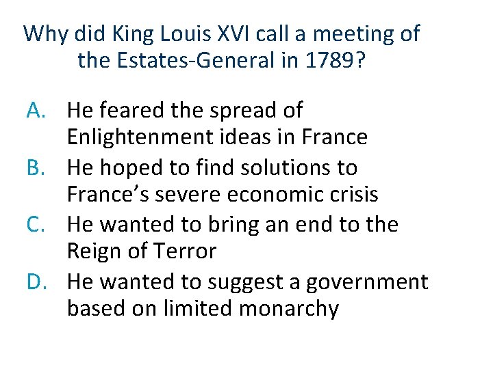 Why did King Louis XVI call a meeting of the Estates-General in 1789? A.