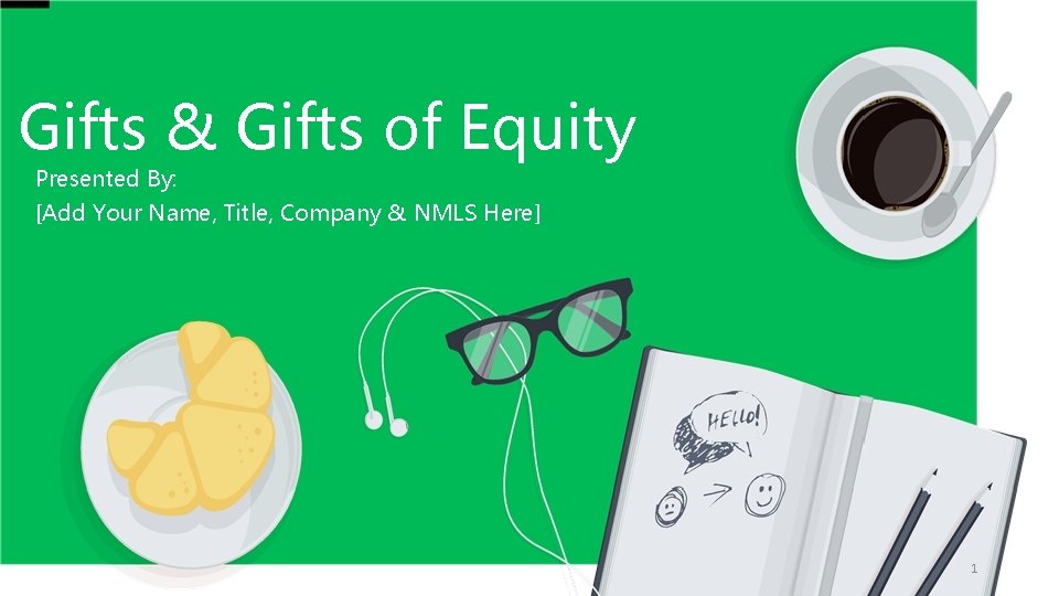 Gifts & Gifts of Equity Presented By: [Add Your Name, Title, Company & NMLS