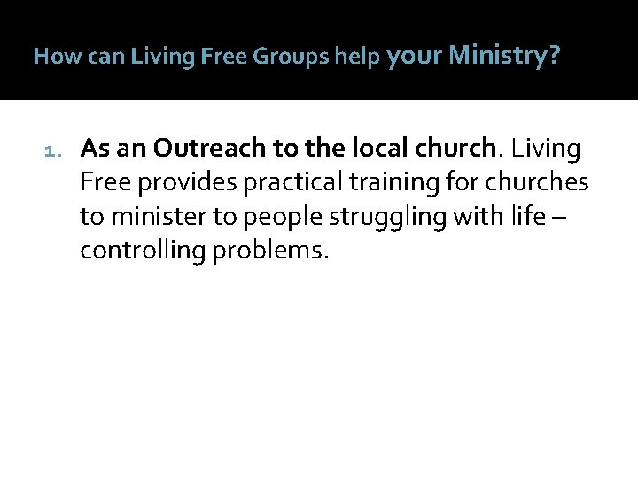 How can Living Free Groups help your Ministry? 1. As an Outreach to the