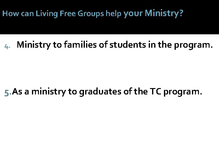 How can Living Free Groups help your Ministry? 4. Ministry to families of students