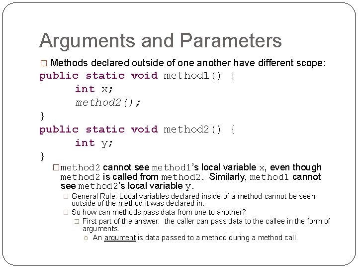 Arguments and Parameters � Methods declared outside of one another have different scope: public