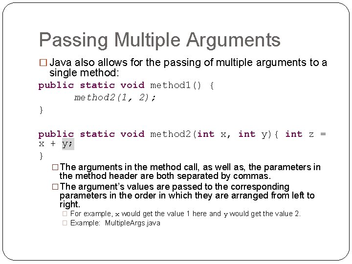 Passing Multiple Arguments � Java also allows for the passing of multiple arguments to