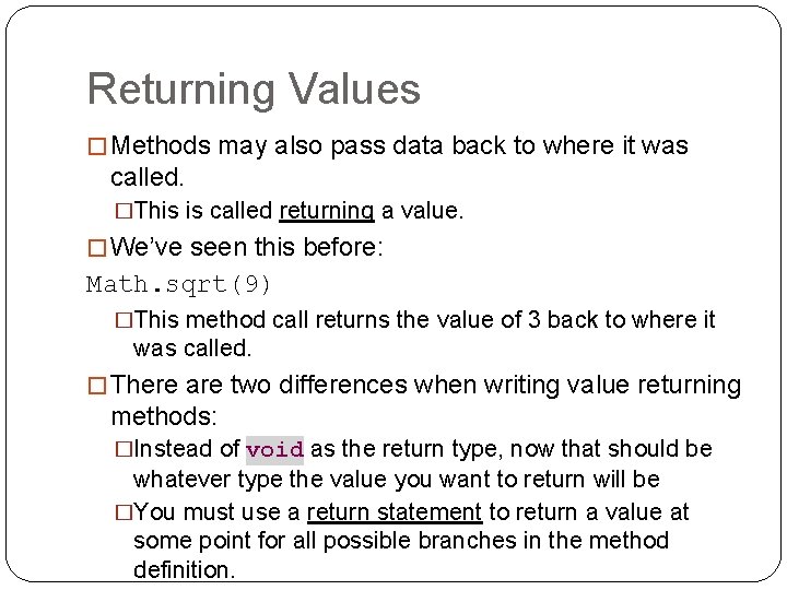 Returning Values � Methods may also pass data back to where it was called.