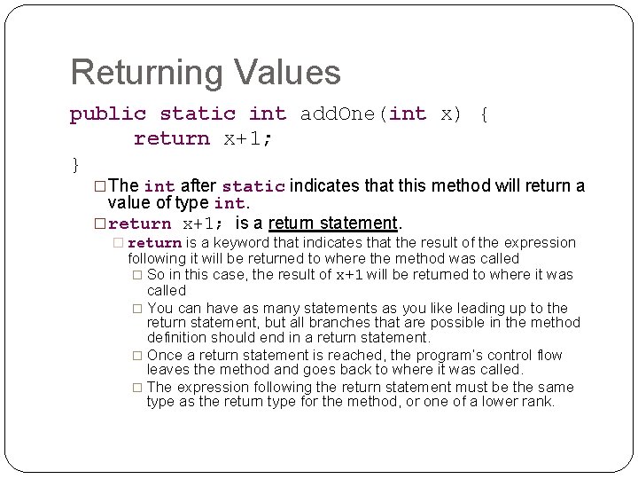 Returning Values public static int add. One(int x) { return x+1; } �The int