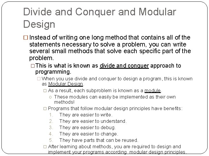 Divide and Conquer and Modular Design � Instead of writing one long method that