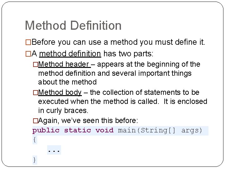 Method Definition �Before you can use a method you must define it. �A method