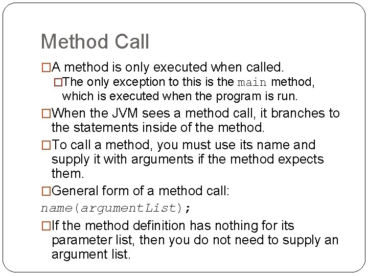 Method Call �A method is only executed when called. �The only exception to this