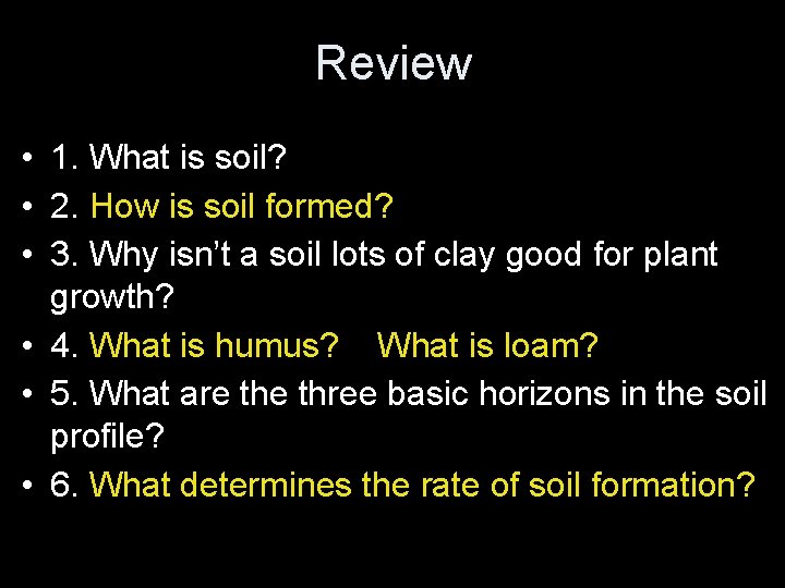 Review • 1. What is soil? • 2. How is soil formed? • 3.