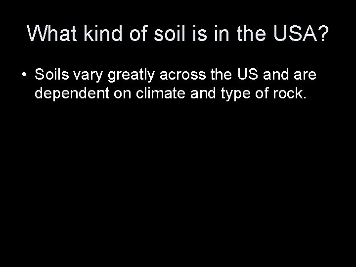 What kind of soil is in the USA? • Soils vary greatly across the