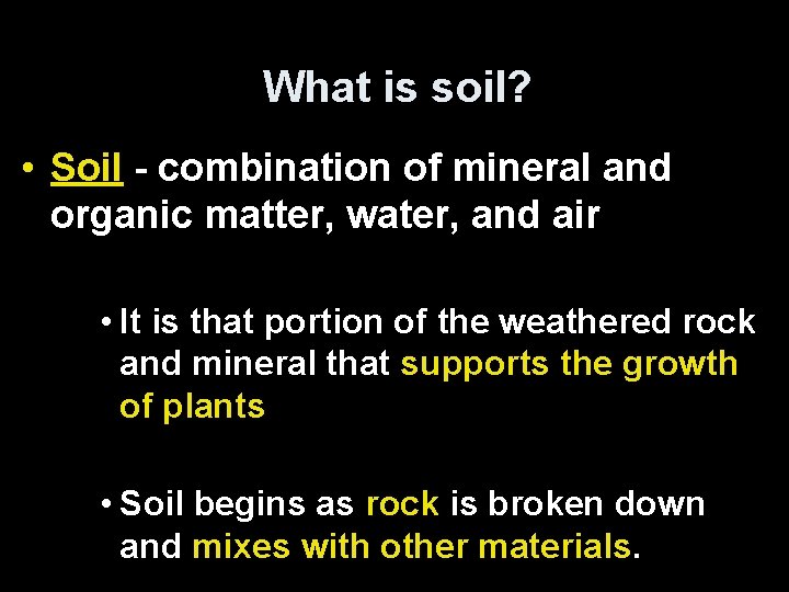 What is soil? • Soil - combination of mineral and organic matter, water, and