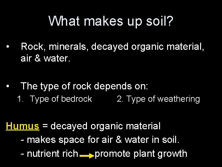 What makes up soil? • Rock, minerals, decayed organic material, air & water. •