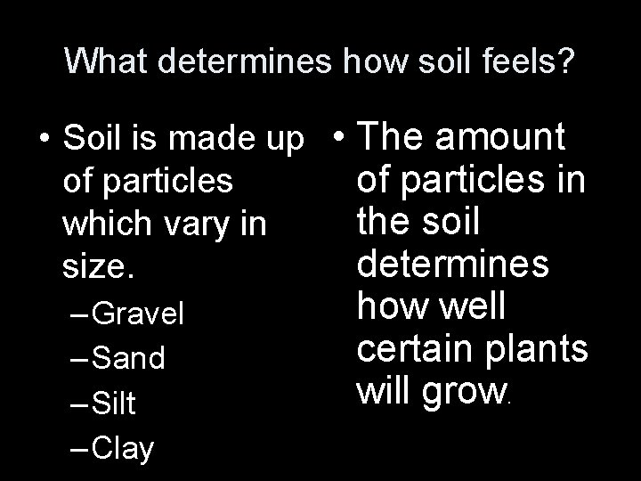 What determines how soil feels? • Soil is made up • The amount of