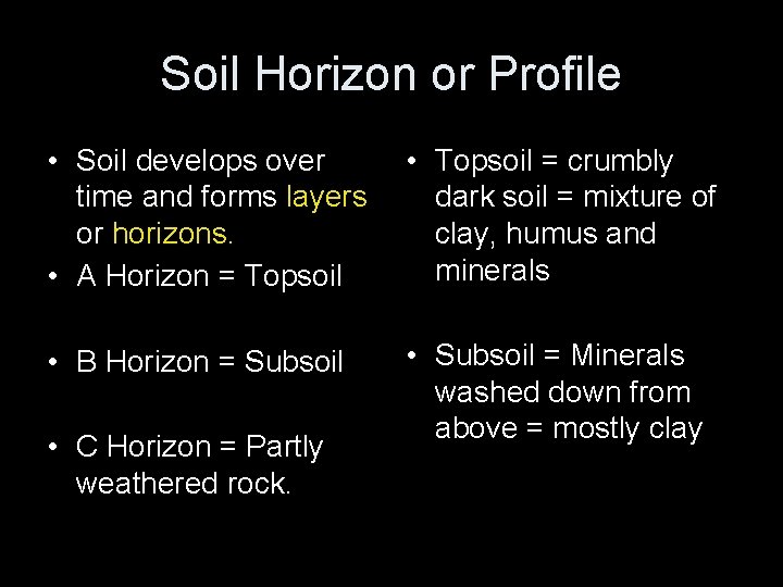 Soil Horizon or Profile • Soil develops over time and forms layers or horizons.