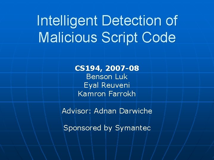 Intelligent Detection of Malicious Script Code CS 194, 2007 -08 Benson Luk Eyal Reuveni
