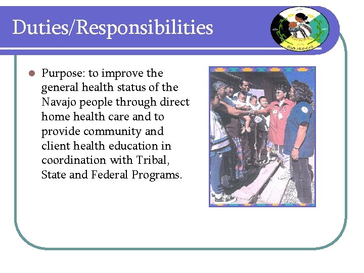 Duties/Responsibilities l Purpose: to improve the general health status of the Navajo people through