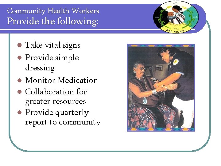 Community Health Workers Provide the following: l l l Take vital signs Provide simple