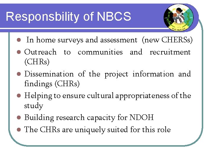 Responsbility of NBCS l l l In home surveys and assessment (new CHERSs) Outreach