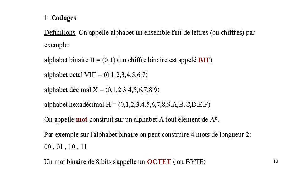 1 Codages Définitions On appelle alphabet un ensemble fini de lettres (ou chiffres) par