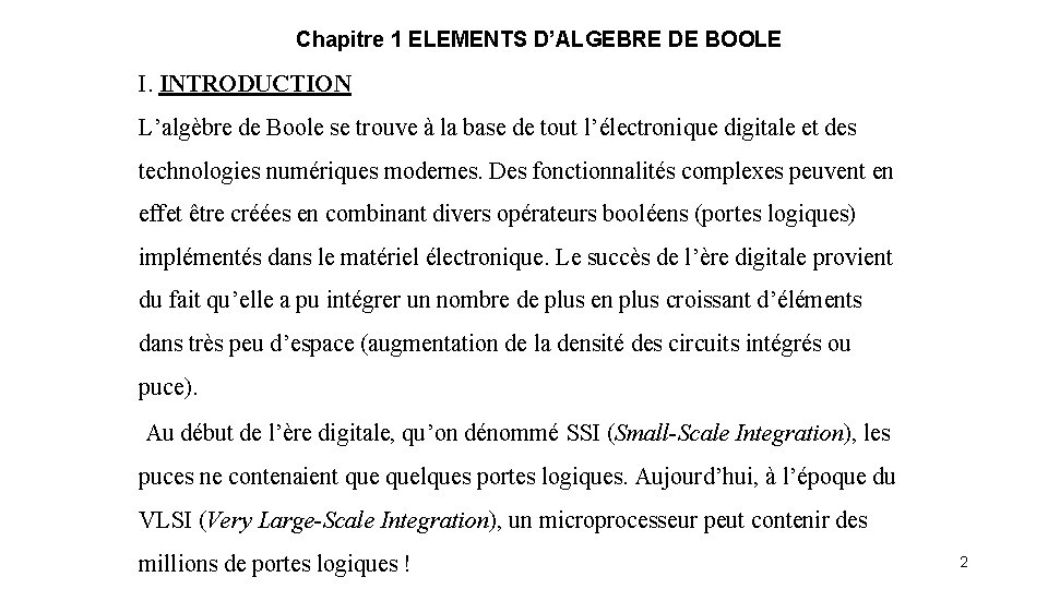 Chapitre 1 ELEMENTS D’ALGEBRE DE BOOLE I. INTRODUCTION L’algèbre de Boole se trouve à