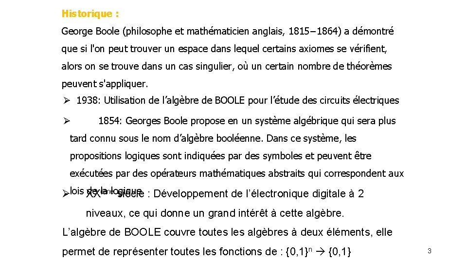 Historique : George Boole (philosophe et mathématicien anglais, 1815− 1864) a démontré que si
