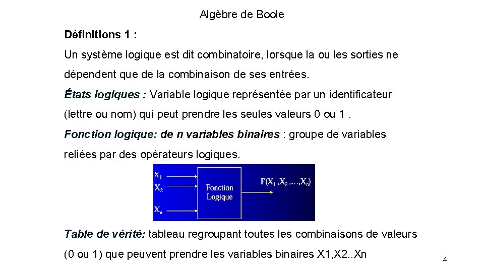 Algèbre de Boole Définitions 1 : Un système logique est dit combinatoire, lorsque la