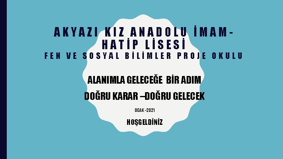 AKYAZI KIZ ANADOLU İMAMHATİP LİSESİ FEN VE SOSYAL BİLİMLER PROJE OKULU ALANIMLA GELECEĞE BİR