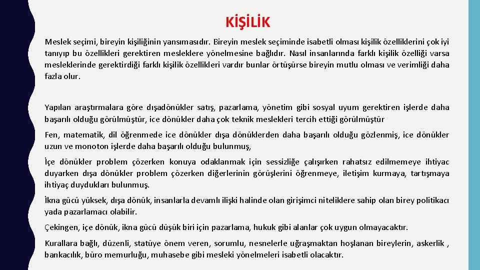KİŞİLİK Meslek seçimi, bireyin kişiliğinin yansımasıdır. Bireyin meslek seçiminde isabetli olması kişilik özelliklerini çok