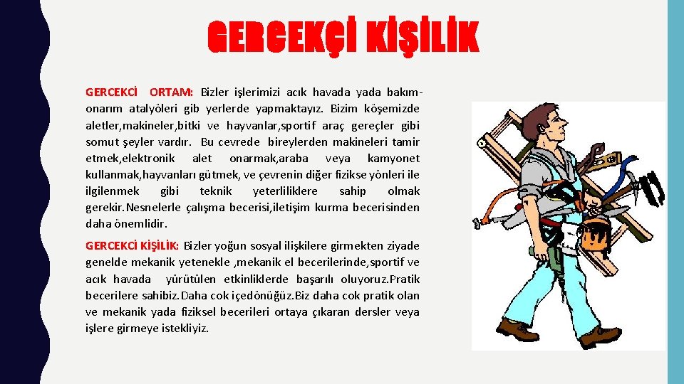 GERCEKÇİ KİŞİLİK GERCEKCİ ORTAM: Bizler işlerimizi acık havada yada bakımonarım atalyöleri gib yerlerde yapmaktayız.