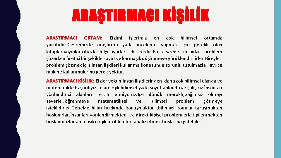 ARAŞTIRMACI KİŞİLİK ARAŞTIRMACI ORTAM: Bizimi işlerimiz en cok bilimsel ortamda yürütülür. Cevremizde araştırma yada