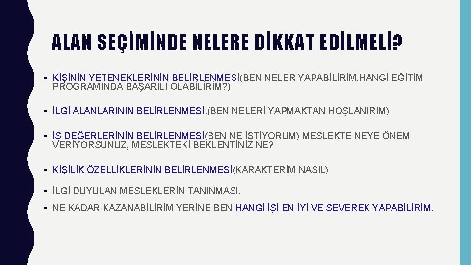 ALAN SEÇİMİNDE NELERE DİKKAT EDİLMELİ? • KİŞİNİN YETENEKLERİNİN BELİRLENMESİ(BEN NELER YAPABİLİRİM, HANGİ EĞİTİM PROGRAMINDA