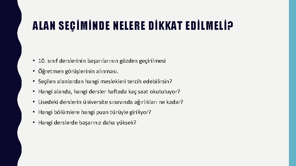 ALAN SEÇİMİNDE NELERE DİKKAT EDİLMELİ? • 10. sınıf derslerinin başarılarının gözden geçirilmesi • Öğretmen