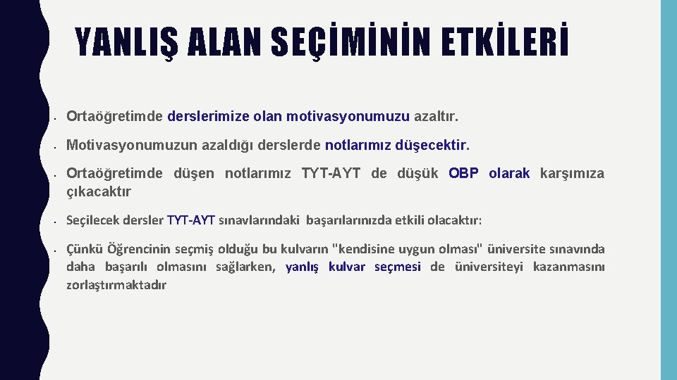 YANLIŞ ALAN SEÇİMİNİN ETKİLERİ • Ortaöğretimde derslerimize olan motivasyonumuzu azaltır. • Motivasyonumuzun azaldığı derslerde