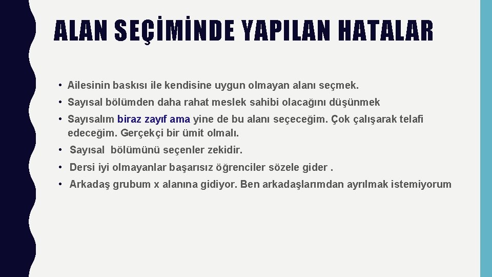 ALAN SEÇİMİNDE YAPILAN HATALAR • Ailesinin baskısı ile kendisine uygun olmayan alanı seçmek. •