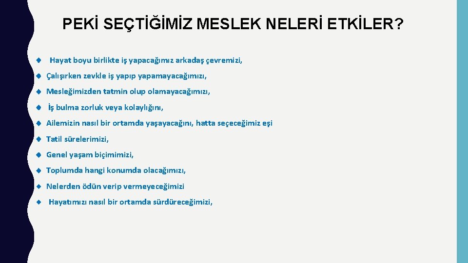 PEKİ SEÇTİĞİMİZ MESLEK NELERİ ETKİLER? Hayat boyu birlikte iş yapacağımız arkadaş çevremizi, Çalışırken zevkle