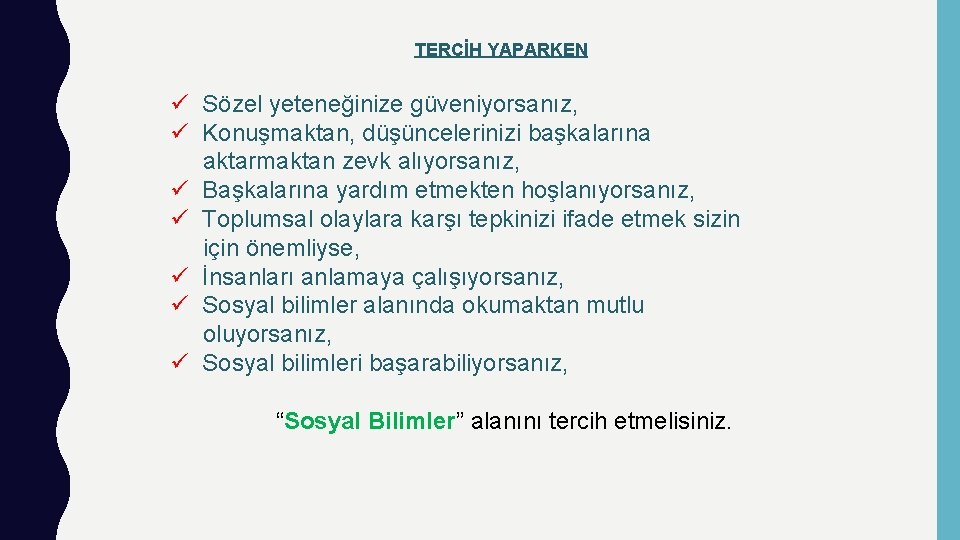 TERCİH YAPARKEN ü Sözel yeteneğinize güveniyorsanız, ü Konuşmaktan, düşüncelerinizi başkalarına aktarmaktan zevk alıyorsanız, ü