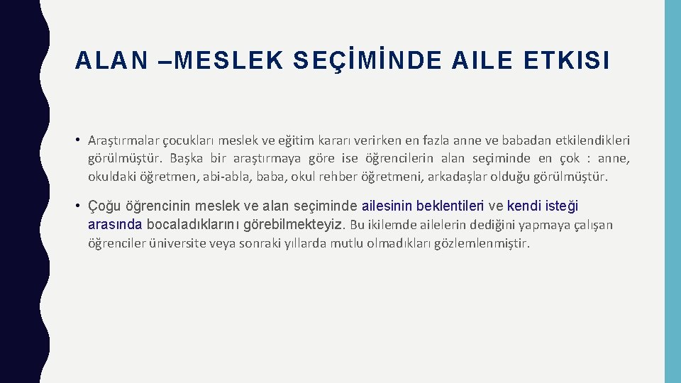 ALAN –MESLEK SEÇİMİNDE AILE ETKISI • Araştırmalar çocukları meslek ve eğitim kararı verirken en