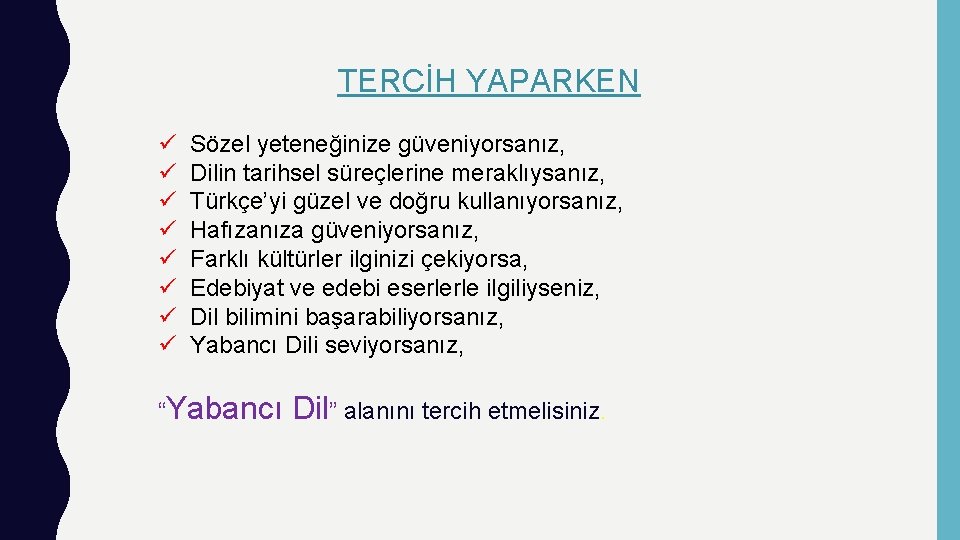 TERCİH YAPARKEN ü ü ü ü Sözel yeteneğinize güveniyorsanız, Dilin tarihsel süreçlerine meraklıysanız, Türkçe’yi