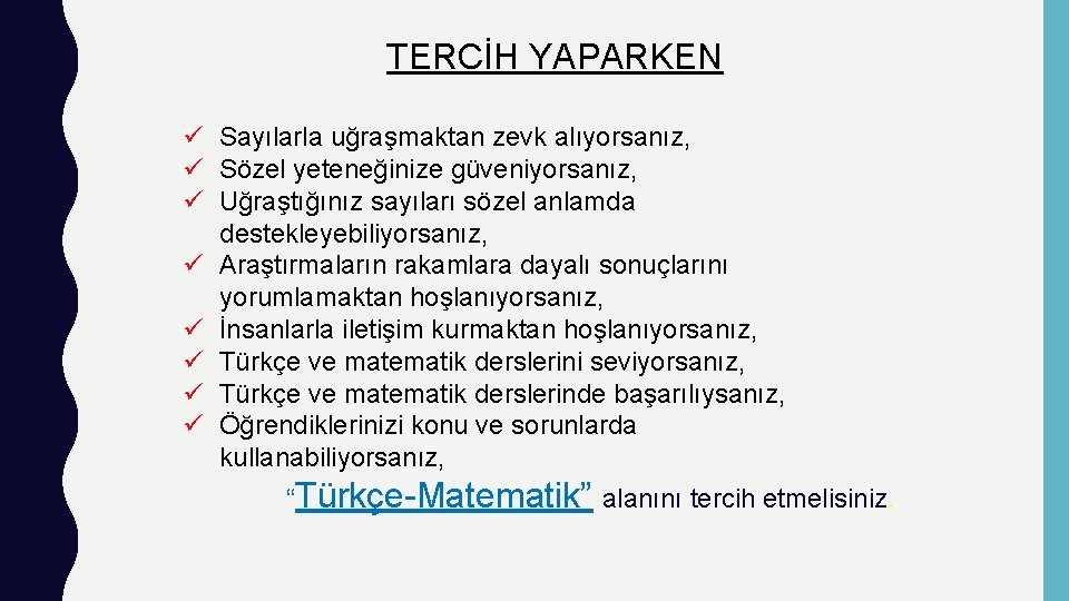 TERCİH YAPARKEN ü Sayılarla uğraşmaktan zevk alıyorsanız, ü Sözel yeteneğinize güveniyorsanız, ü Uğraştığınız sayıları