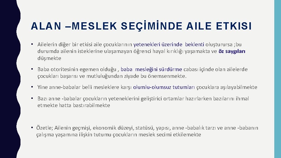 ALAN –MESLEK SEÇİMİNDE AILE ETKISI • Ailelerin diğer bir etkisi aile çocuklarının yetenekleri üzerinde