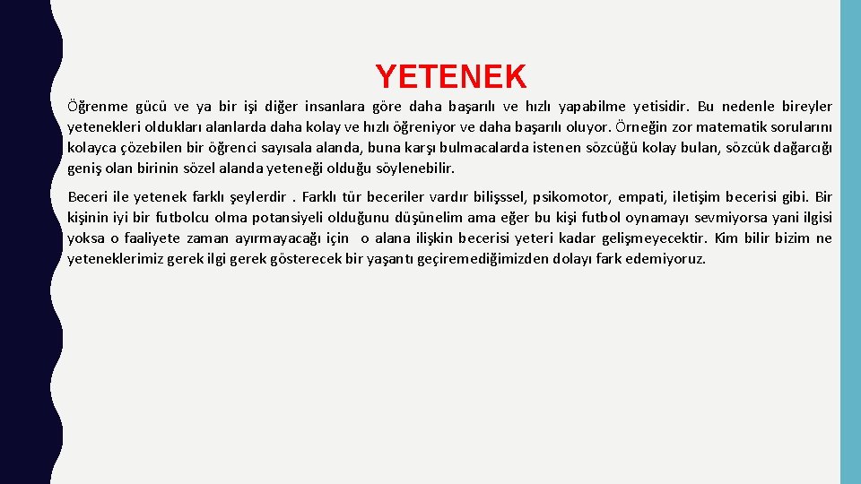 YETENEK Öğrenme gücü ve ya bir işi diğer insanlara göre daha başarılı ve hızlı