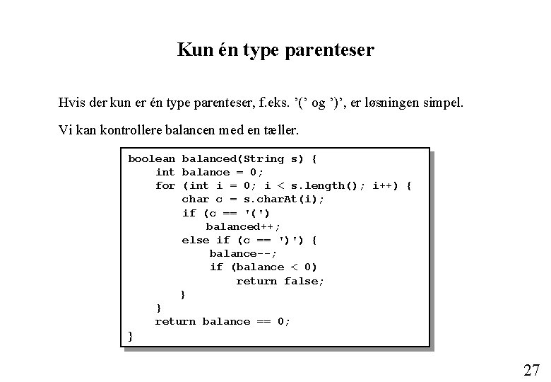 Kun én type parenteser Hvis der kun er én type parenteser, f. eks. ’(’