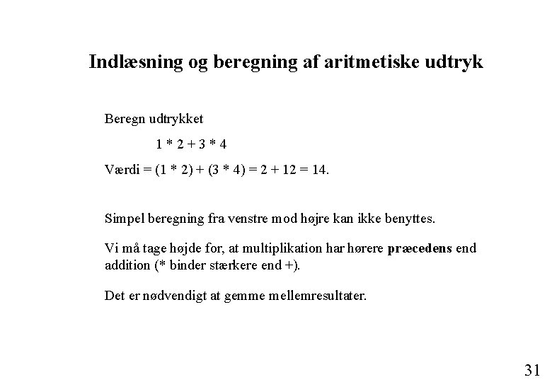 Indlæsning og beregning af aritmetiske udtryk Beregn udtrykket 1*2+3*4 Værdi = (1 * 2)