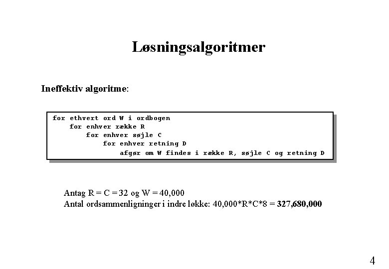 Løsningsalgoritmer Ineffektiv algoritme: for ethvert ord W i ordbogen for enhver række R for