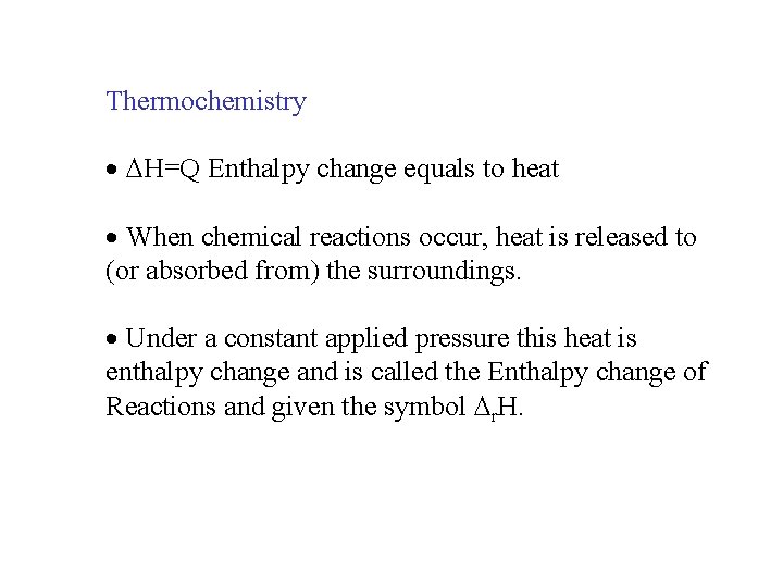 Thermochemistry · H=Q Enthalpy change equals to heat · When chemical reactions occur, heat Thermochemistry · H=Q Enthalpy change equals to heat · When chemical reactions occur, heat