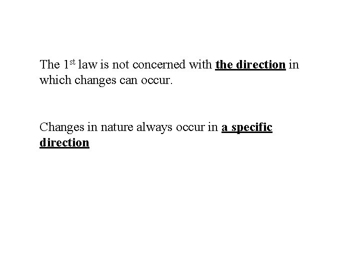 The 1 st law is not concerned with the direction in which changes can The 1 st law is not concerned with the direction in which changes can