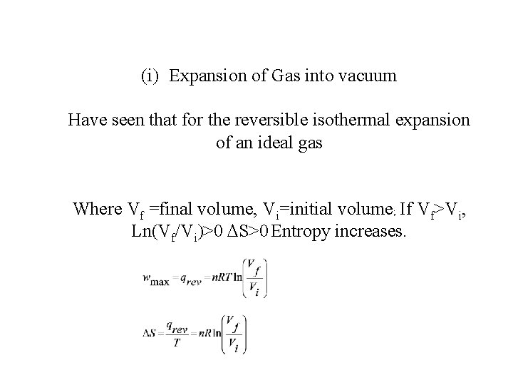 (i) Expansion of Gas into vacuum Have seen that for the reversible isothermal expansion (i) Expansion of Gas into vacuum Have seen that for the reversible isothermal expansion