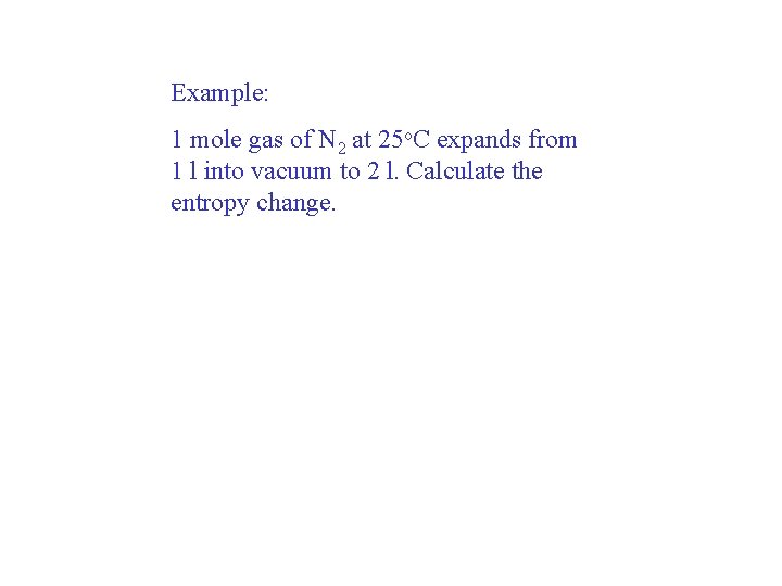 Example: 1 mole gas of N 2 at 25 o. C expands from 1 Example: 1 mole gas of N 2 at 25 o. C expands from 1