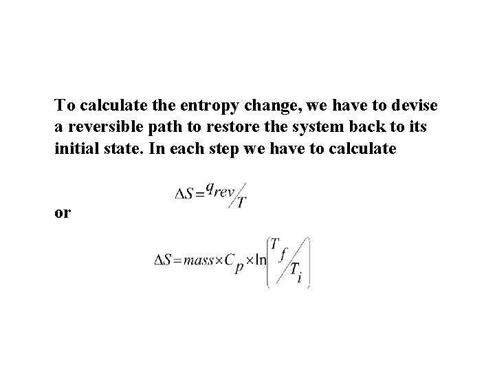 To calculate the entropy change, we have to devise a reversible path to restore To calculate the entropy change, we have to devise a reversible path to restore