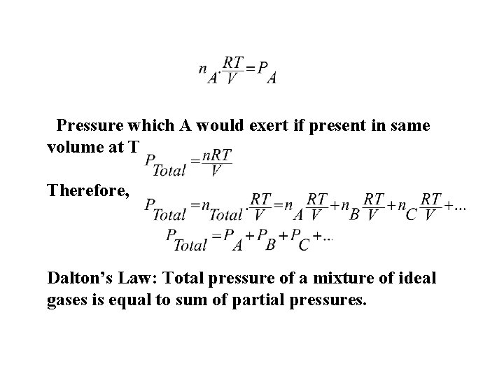 Pressure which A would exert if present in same volume at T Therefore, Dalton’s Pressure which A would exert if present in same volume at T Therefore, Dalton’s